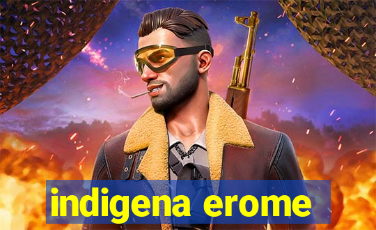 indigena erome